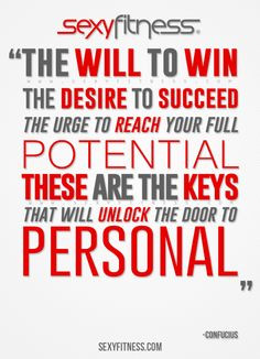 TO WIN. THE DESIRE TO SUCCEED. THE URGE TO REACH YOUR FULL POTENTIAL ...