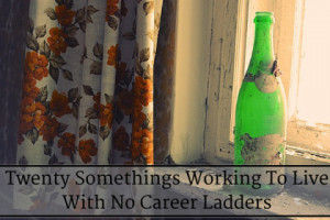 Twenty Somethings Working To Live With No Career Ladders