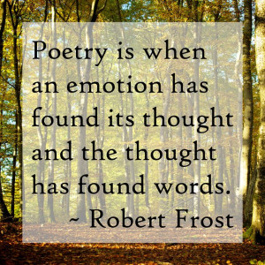 ... found its thought and the thought has found words. — Robert Frost