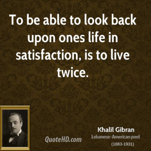 khalil-gibran-khalil-gibran-to-be-able-to-look-back-upon-ones-life-in ...