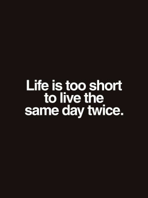 Life is too short...