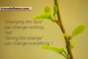 Facing the Change can change everything