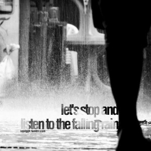 Let's stop and listen to the falling rain