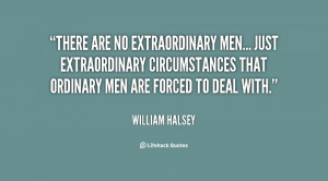 There are no extraordinary men... just extraordinary circumstances ...