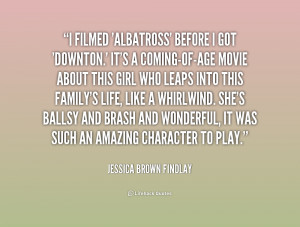 quote Jessica Brown Findlay i filmed albatross before i got downton