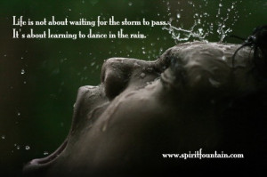... Pass.It’s about learning to dance in the Rain ~ Inspirational Quote