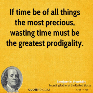 If time be of all things the most precious, wasting time must be the ...