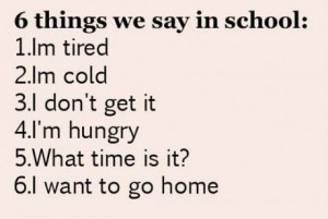 Things we say in school: I’m tired – I’ m cold – I don’t ...