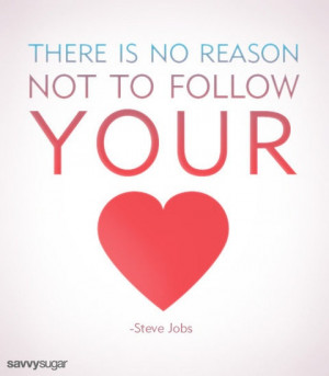 There is no reason not to follow your heart