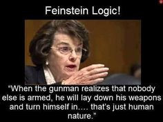Dianne Feinstein's Liberal Logic ~ Dianne, you're a special kind of ...