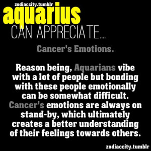 Zodiac City Aquarius can appreciate... Cancer's emotions.