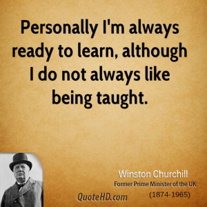 ... always ready to learn, although I do not always like being taught