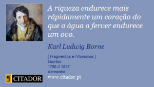 ... do que a água a ferver endurece um ovo. - Karl Ludwig Borne - Frases