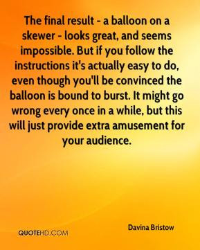 Davina Bristow - The final result - a balloon on a skewer - looks ...