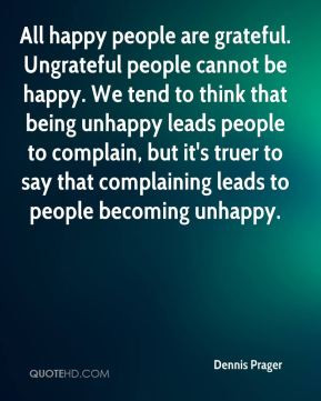 All happy people are grateful. Ungrateful people cannot be happy. We ...