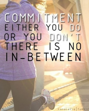 Commit to Your Commitment.....I'm more on the don't side for now.