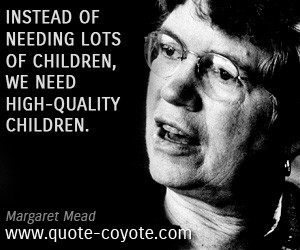 quotes - Instead of needing lots of children, we need high-quality ...