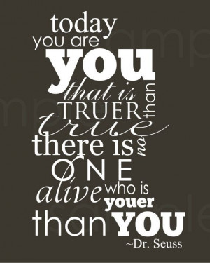Today you are you... Dr. Seuss