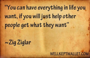 You can have everything in life you want - Zig Ziglar quote