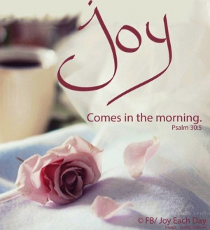 Joy Comes In The Morning - Joy Quotes
