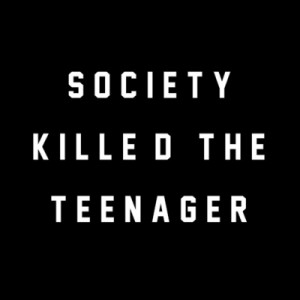 society killed the teenager