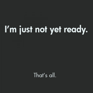 Quotes About Not Being Ready. QuotesGram
