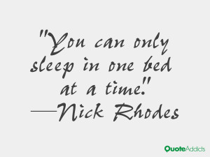 nick rhodes quotes you can only sleep in one bed at a time nick rhodes