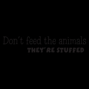 Don't Feed The Animals Wall Quotes™ Decal
