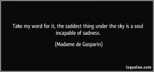 under the sky is a soul incapable of sadness. - Madame de Gasparin