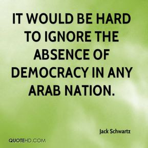 Jack Schwartz - It would be hard to ignore the absence of democracy in ...