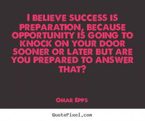 Success quotes - I believe success is preparation, because opportunity ...