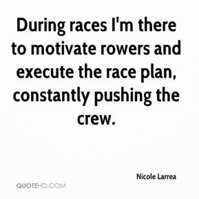 Nicole Larrea - During races I'm there to motivate rowers and execute ...