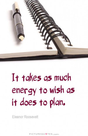 ... Roosevelt Quotes Wish Quotes Energy Quotes Action Quotes Plan Quotes