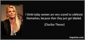think today women are very scared to celebrate themselves, because ...