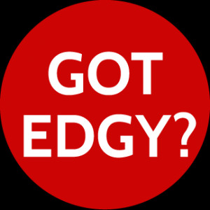 Got Edgy?