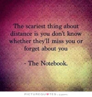 The scariest thing about distance is you don't know whether they'll ...