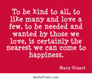 Love quote - To be kind to all, to like many and love a few, to be ...