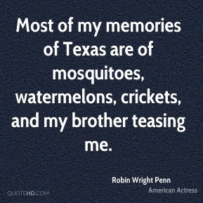 Robin Wright Penn - Most of my memories of Texas are of mosquitoes ...