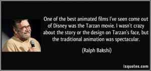 best animated films I've seen come out of Disney was the Tarzan movie ...