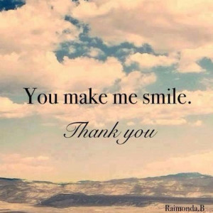 You make me smile, thank you