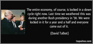 The entire economy, of course, is locked in a down cycle right now ...