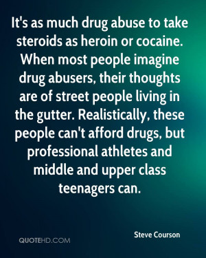 It's as much drug abuse to take steroids as heroin or cocaine. When ...