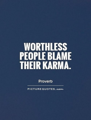 Karma Quotes Worthless Quotes Proverb Quotes