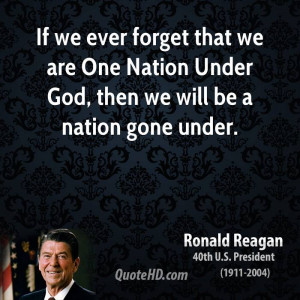 If we ever forget that we are One Nation Under God, then we will be a ...