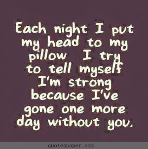 ... put my head to my pillow i try to tell myself i m strong because i ve