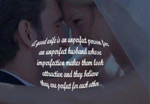 good wife is an unperfect person for an unperfect husband, whose ...