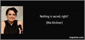 Nothing is sacred, right? - Mia Kirshner