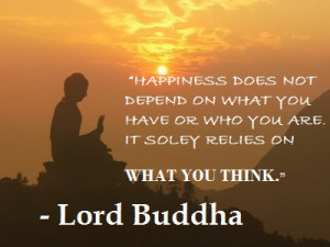 Buddhist Quotes On Happiness Happiness does not depend on