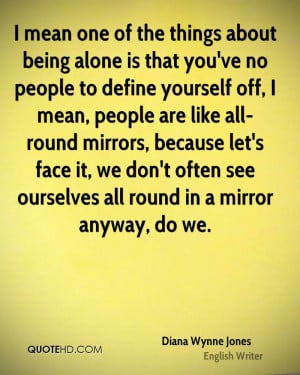 mean one of the things about being alone is that you've no people to ...