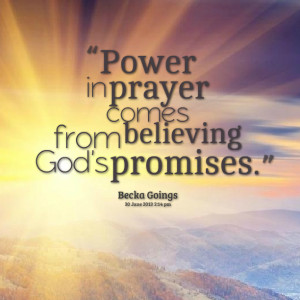 Quotes Picture: power in prayer comes from believing god's promises